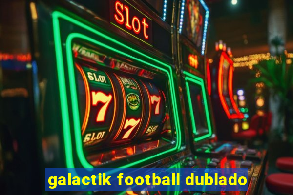 galactik football dublado